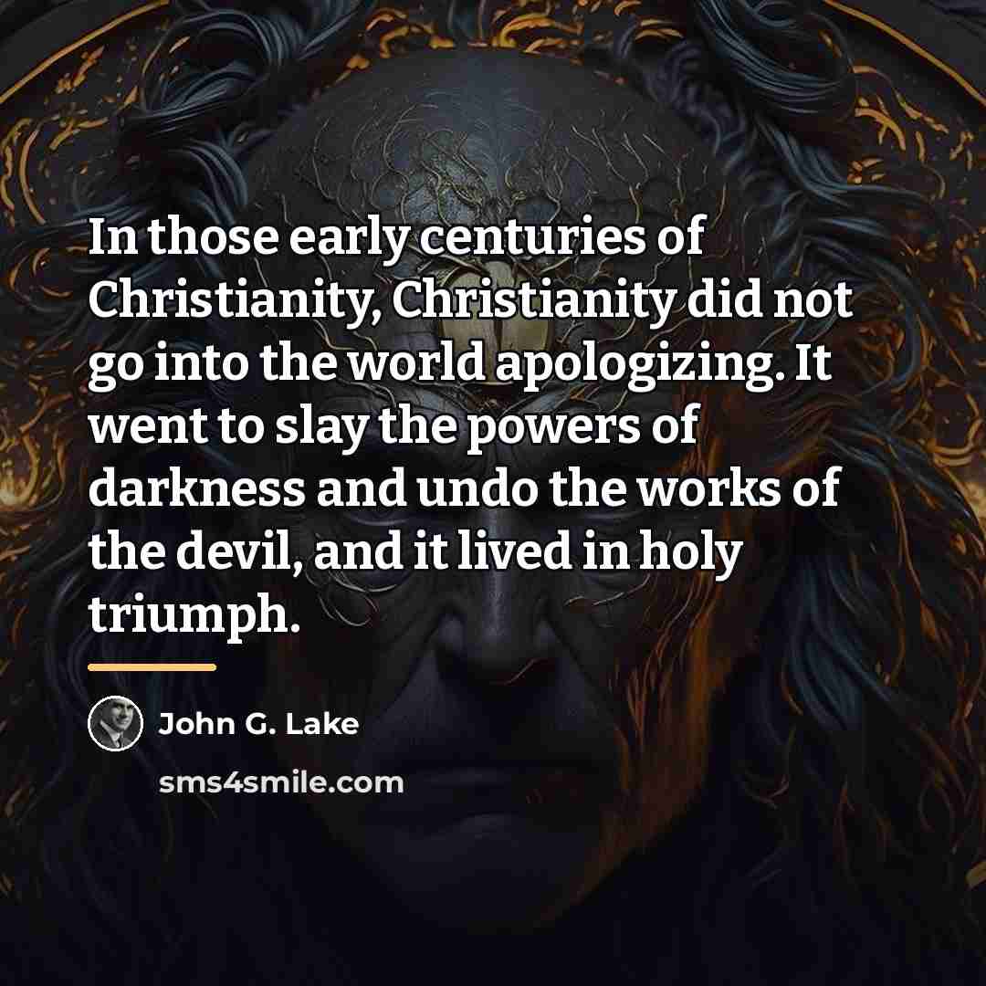 “In those early centuries of Christianity, Christianity did not go…” quote by John G. Lake