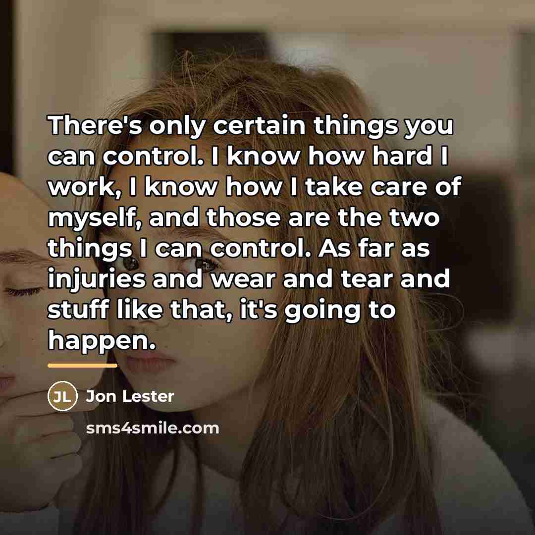 “There's only certain things you can control. I know how…” quote by Jon Lester