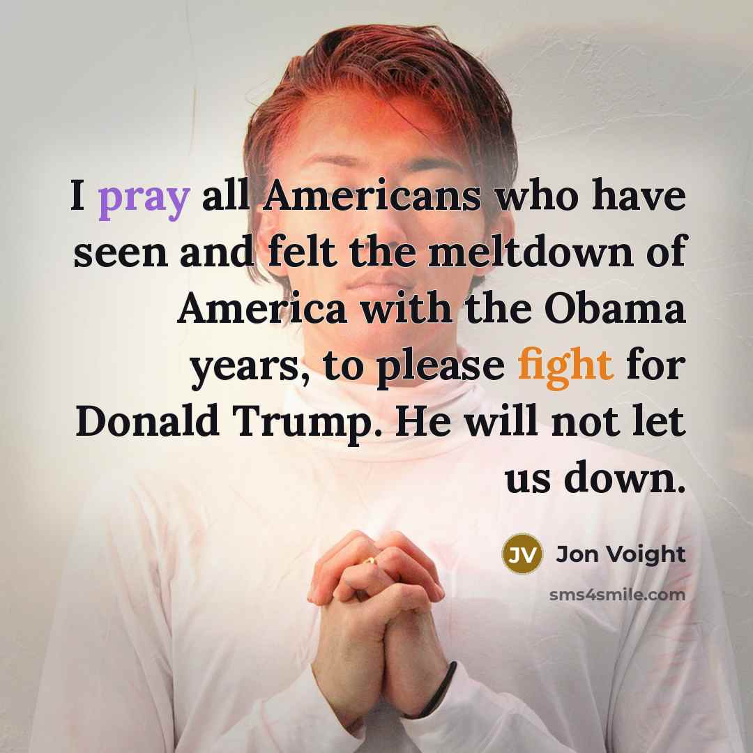 “I pray all Americans who have seen and felt the…” quote by Jon Voight