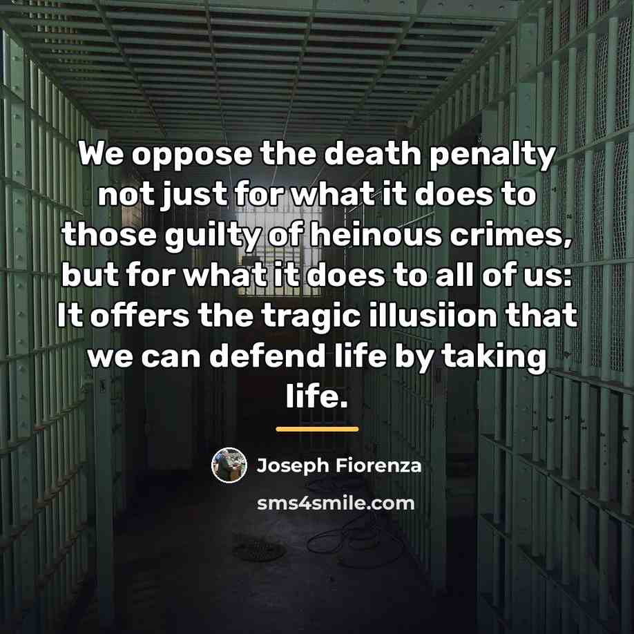 “We oppose the death penalty not just for what it…” quote by Joseph Fiorenza