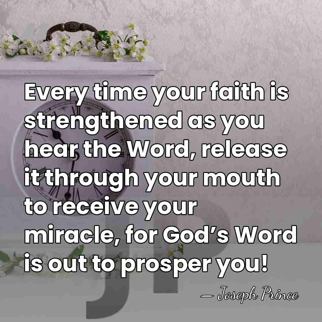 Every time your faith is strengthened as you hear the Word, release&hellip; - Joseph Prince