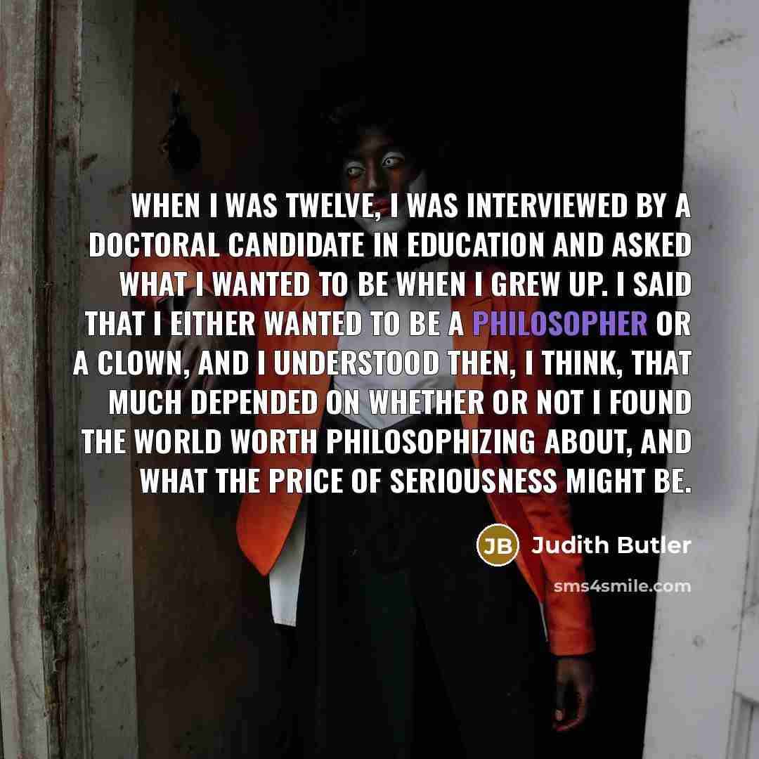 “When I was twelve, I was interviewed by a doctoral…” quote by Judith Butler
