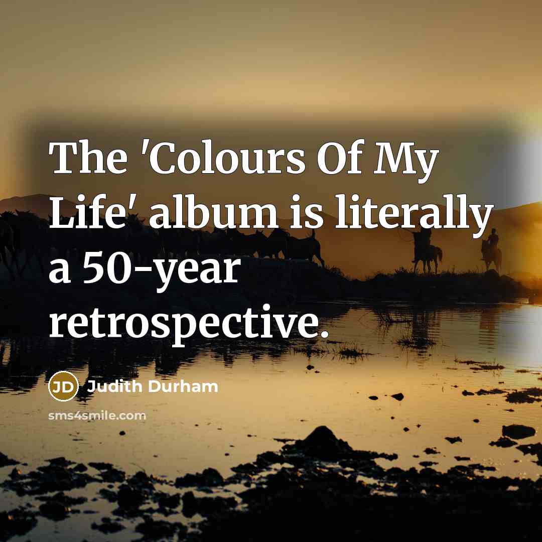 “The 'Colours Of My Life' album is literally a 50-year…” quote by Judith Durham