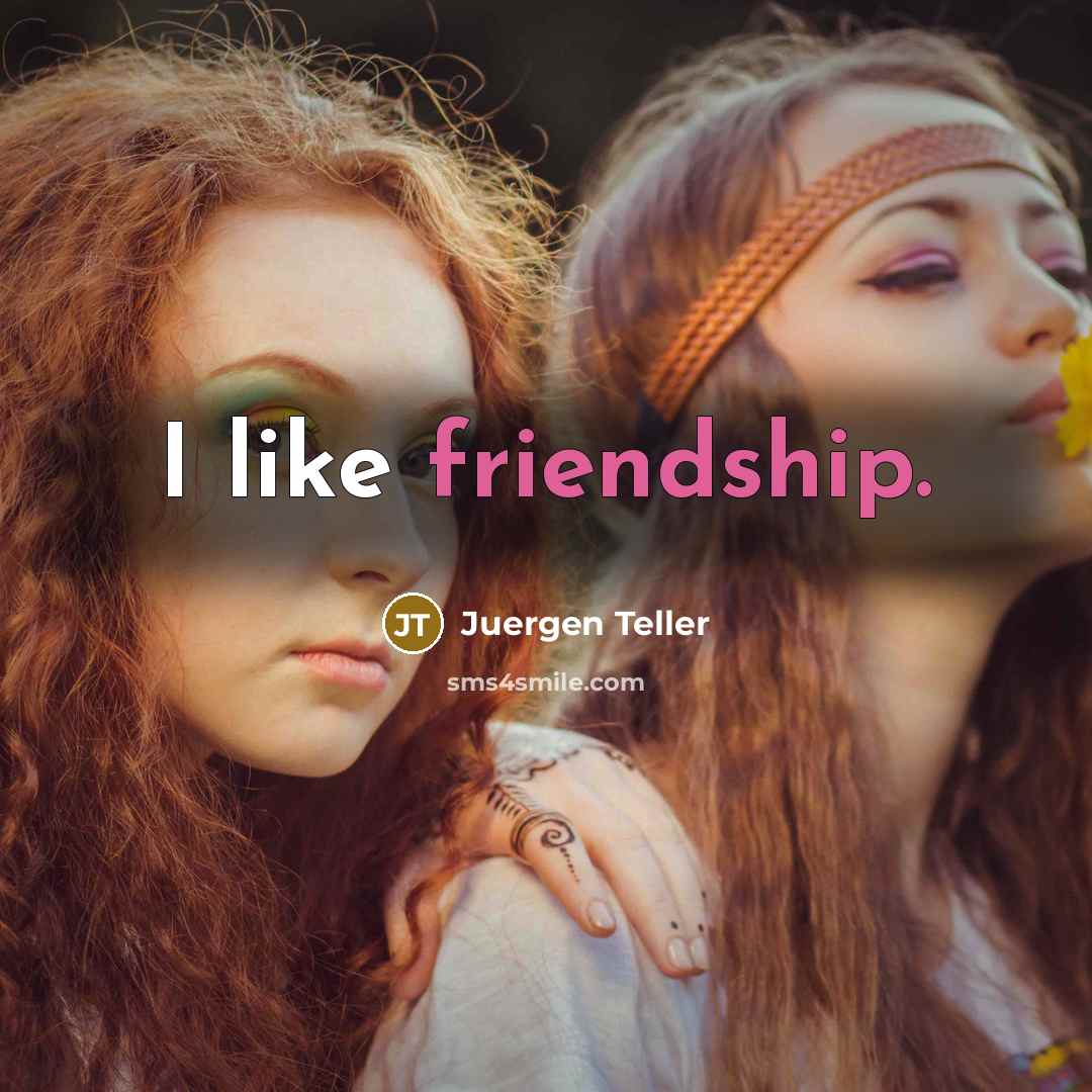 “I like friendship.…” quote by Juergen Teller