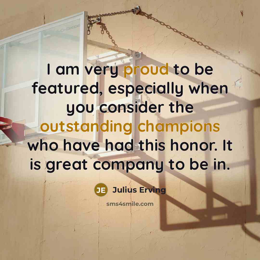 “I am very proud to be featured, especially when you…” quote by Julius Erving