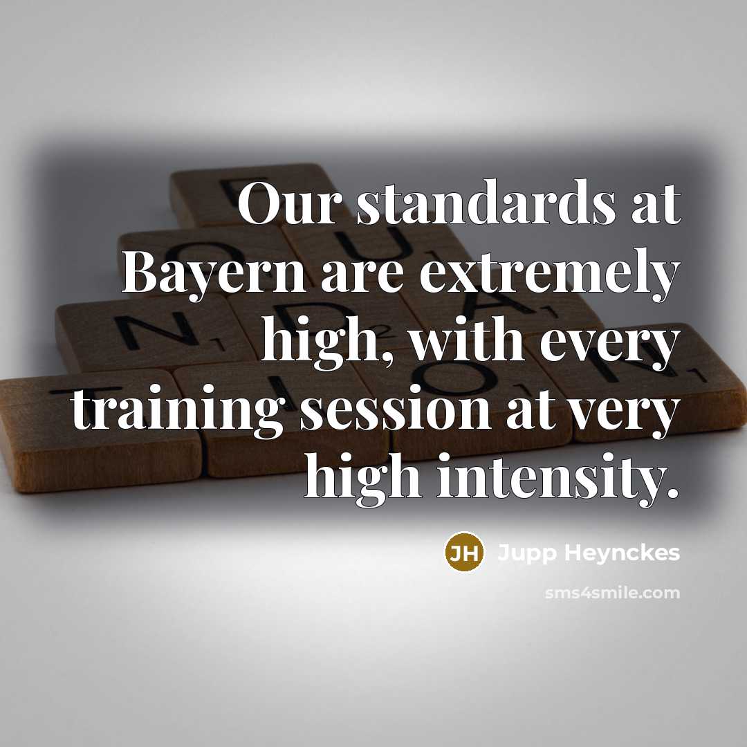 “Our standards at Bayern are extremely high, with every training…” quote by Jupp Heynckes
