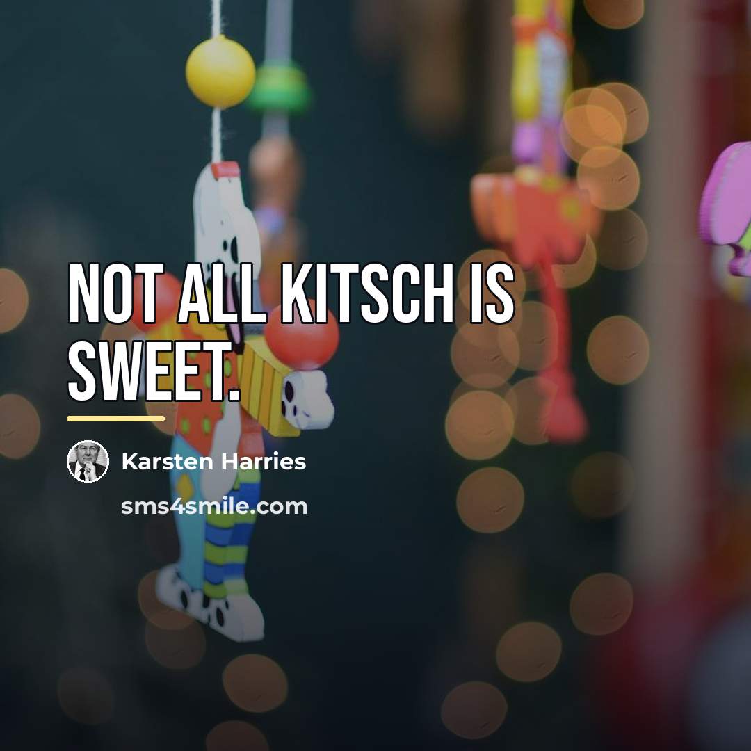 “Not all kitsch is sweet.…” quote by Karsten Harries