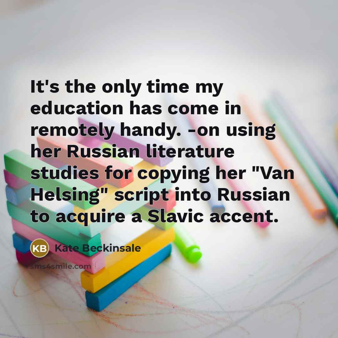 “It`s the only time my education has come in remotely…” quote by Kate Beckinsale