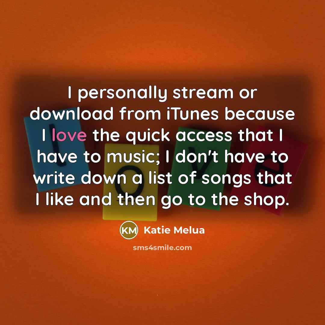 “I personally stream or download from iTunes because I love…” quote by Katie Melua