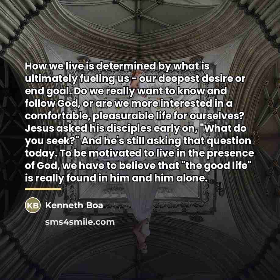 “How we live is determined by what is ultimately fueling…” quote by Kenneth Boa