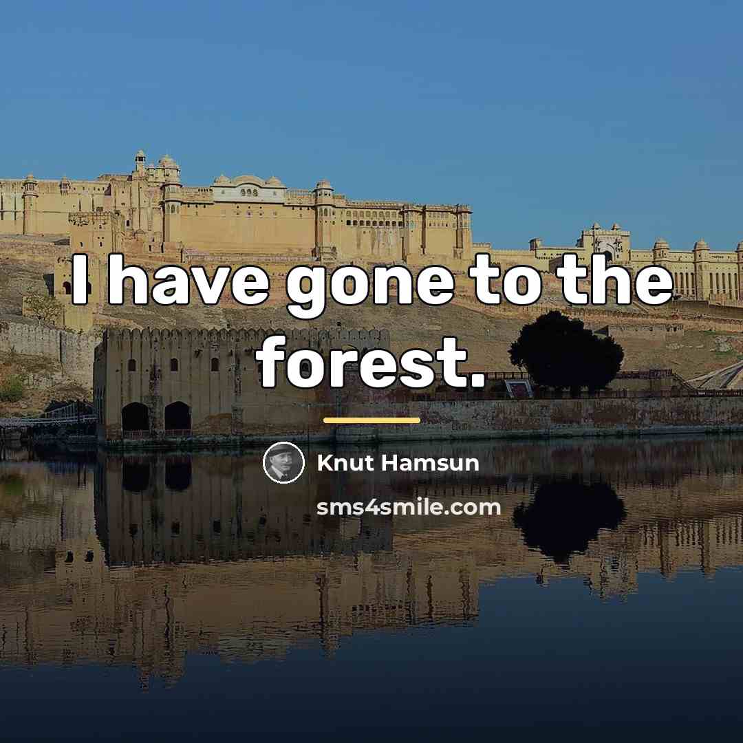 “I have gone to the forest.…” quote by Knut Hamsun