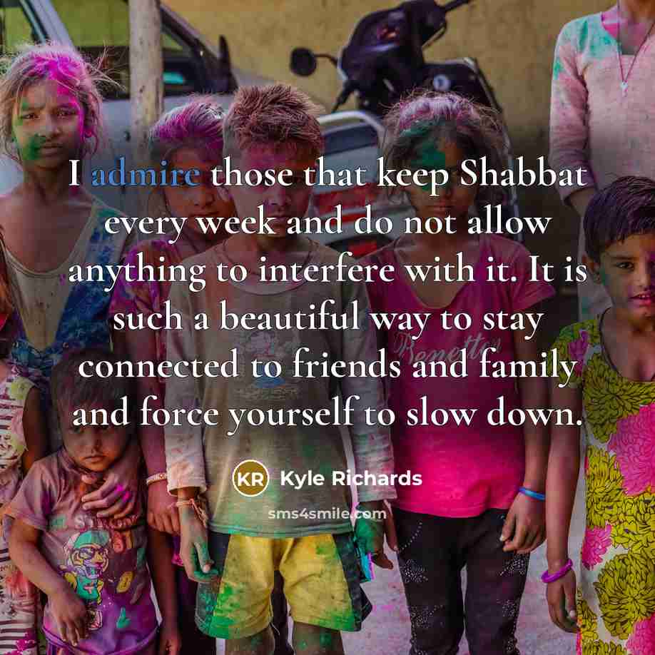 “I admire those that keep Shabbat every week and do…” quote by Kyle Richards