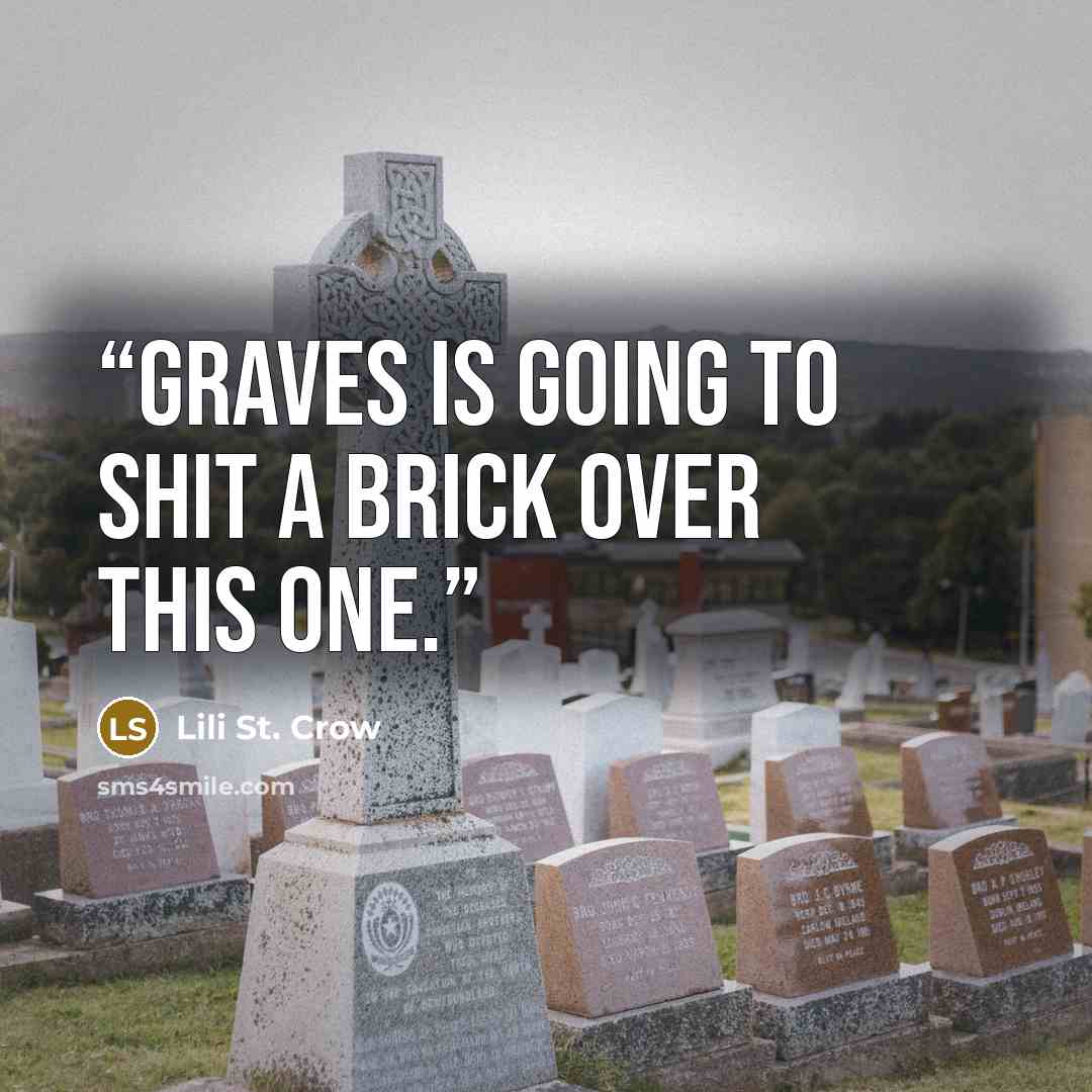 “Graves is going to shit a brick over this one.” quote by Lili St. Crow
