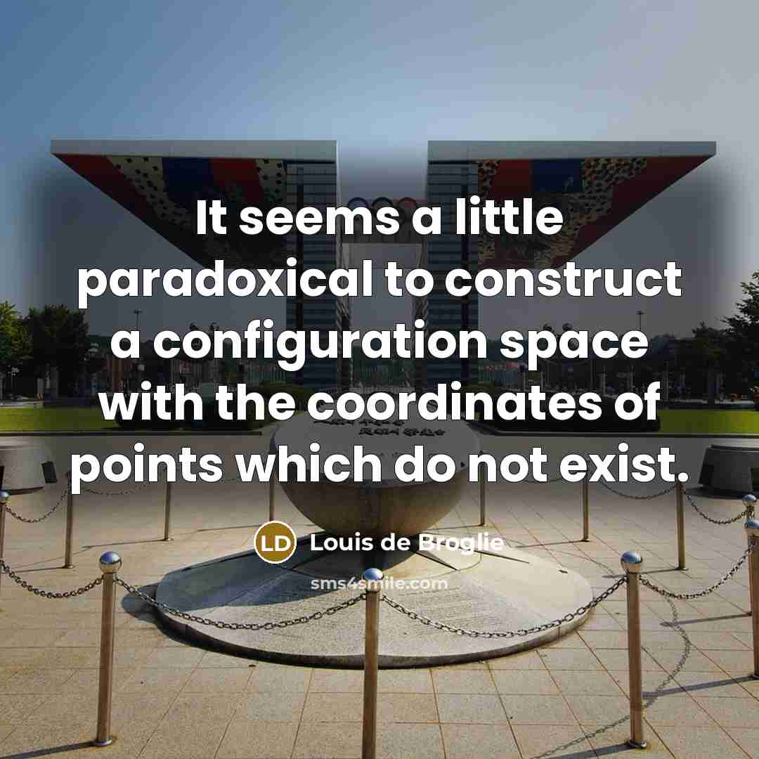 “It seems a little paradoxical to construct a configuration space…” quote by Louis de Broglie