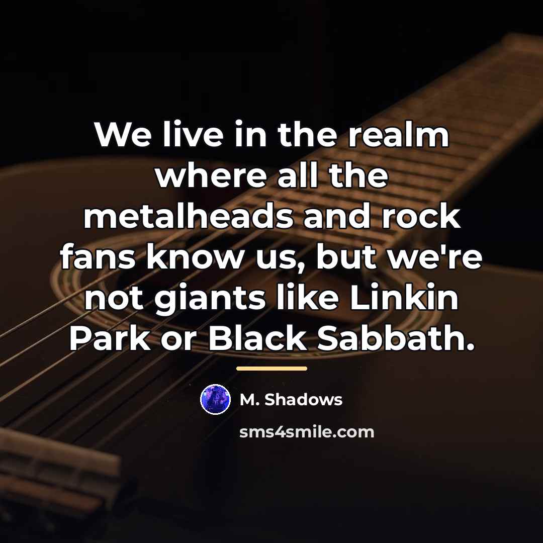 “We live in the realm where all the metalheads and…” quote by M. Shadows
