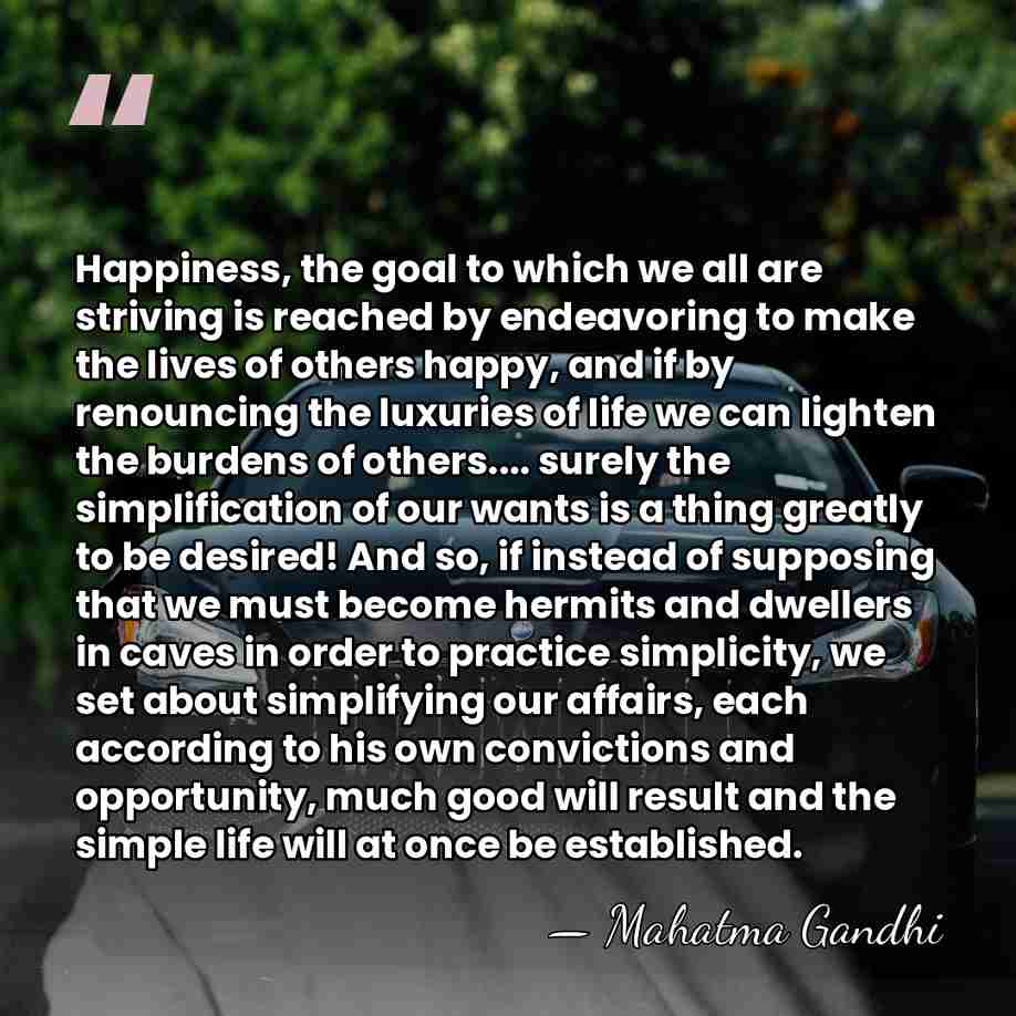Happiness, the goal to which we all are striving is reached by&hellip; - Mahatma Gandhi