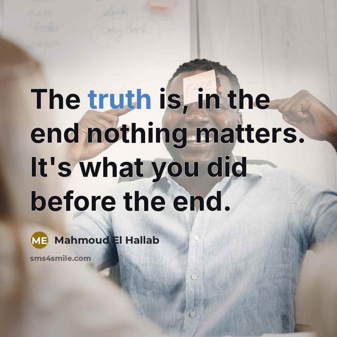 “The truth is, in the end nothing matters. It's what…” quote by Mahmoud El Hallab