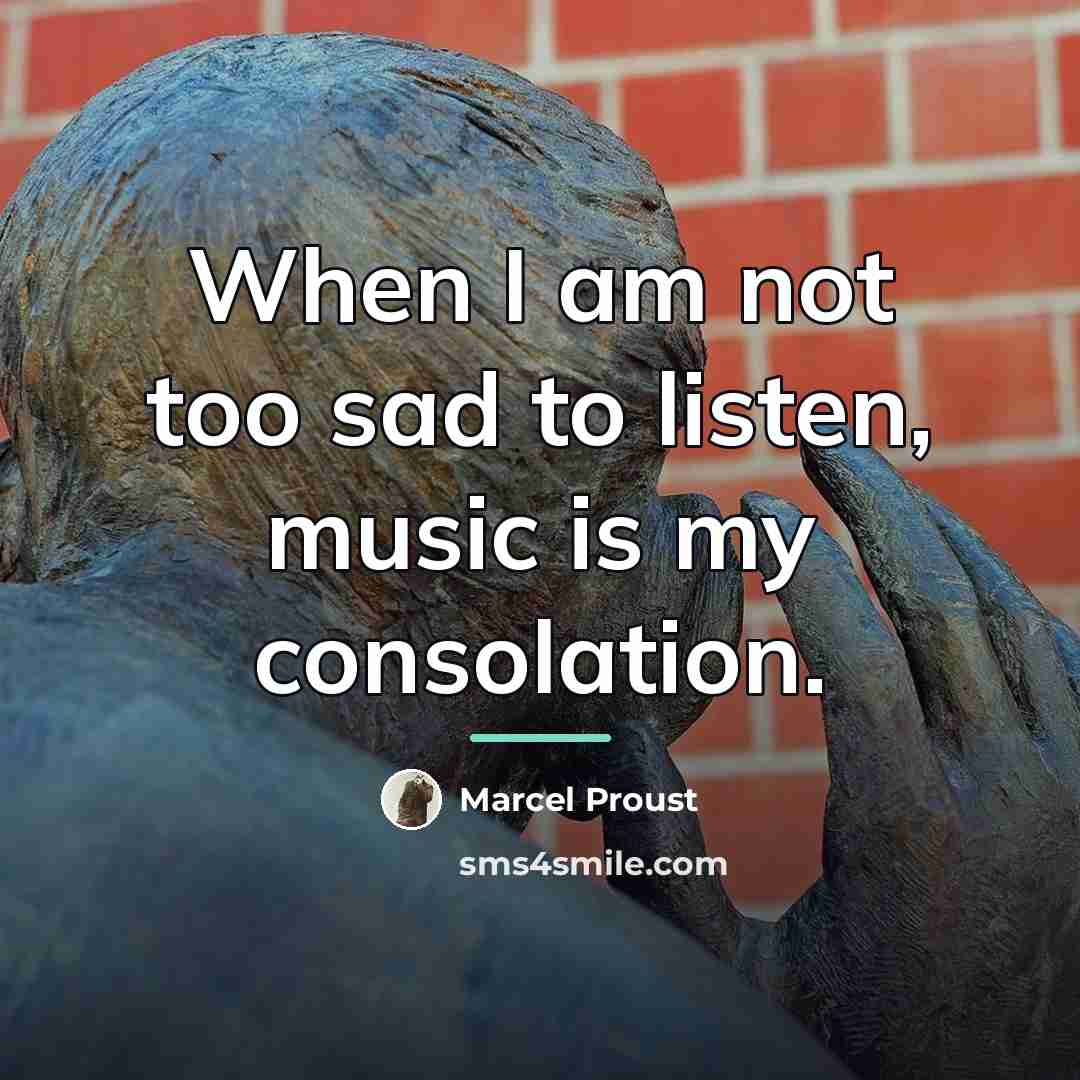 “When I am not too sad to listen, music is…” quote by Marcel Proust