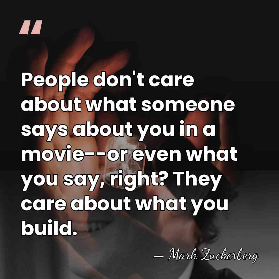 People don't care about what someone says about you in a movie--or&hellip; - Mark Zuckerberg