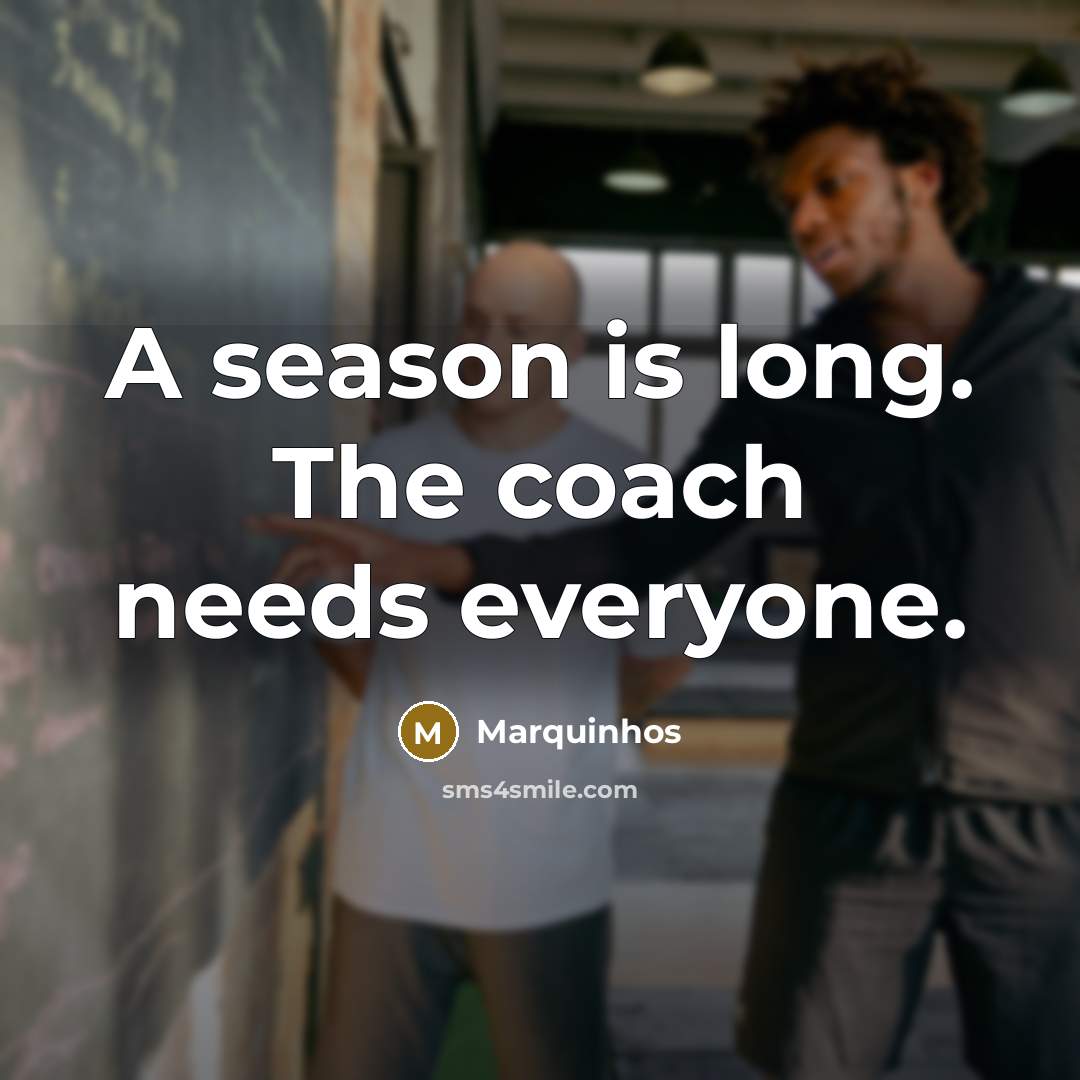 “A season is long. The coach needs everyone.…” quote by Marquinhos
