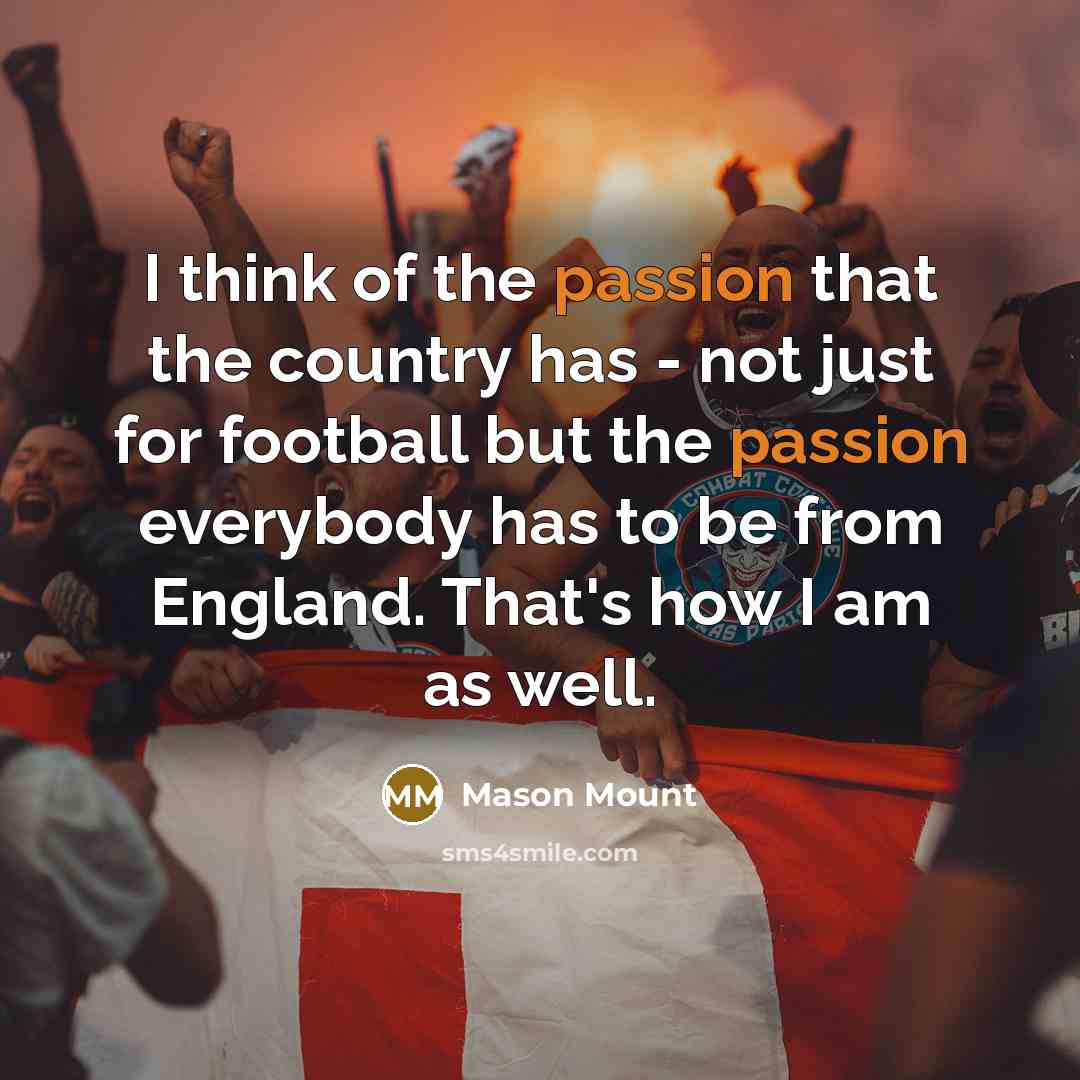 “I think of the passion that the country has -…” quote by Mason Mount