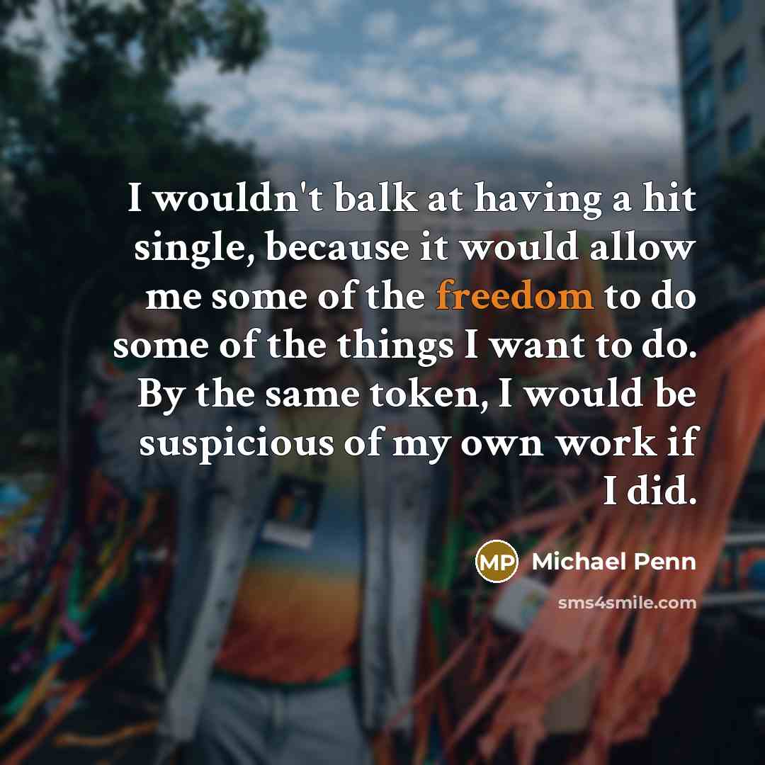 “I wouldn't balk at having a hit single, because it…” quote by Michael Penn
