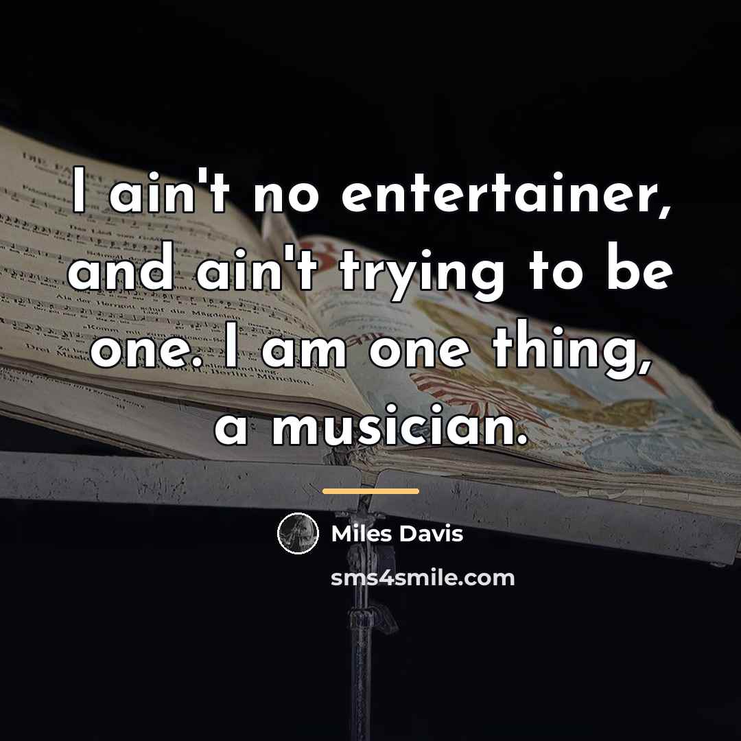 “I ain't no entertainer, and ain't trying to be one.…” quote by Miles Davis