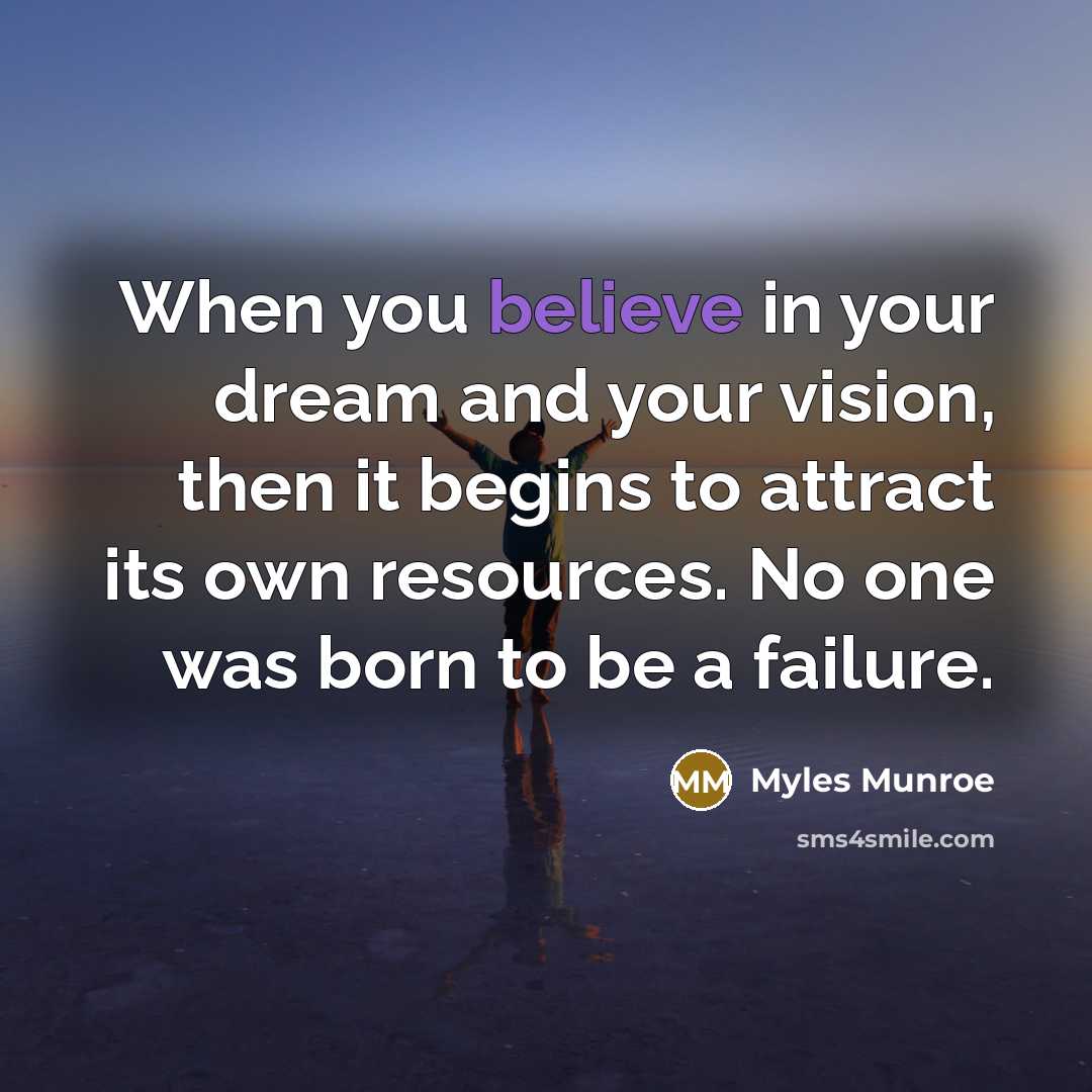 “When you believe in your dream and your vision, then…” quote by Myles Munroe
