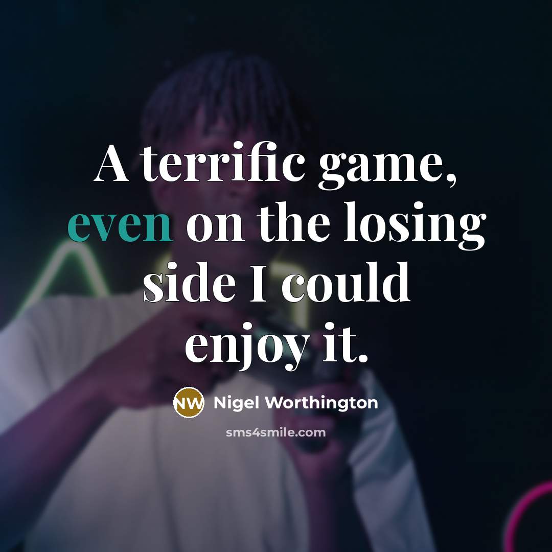 “A terrific game, even on the losing side I could…” quote by Nigel Worthington