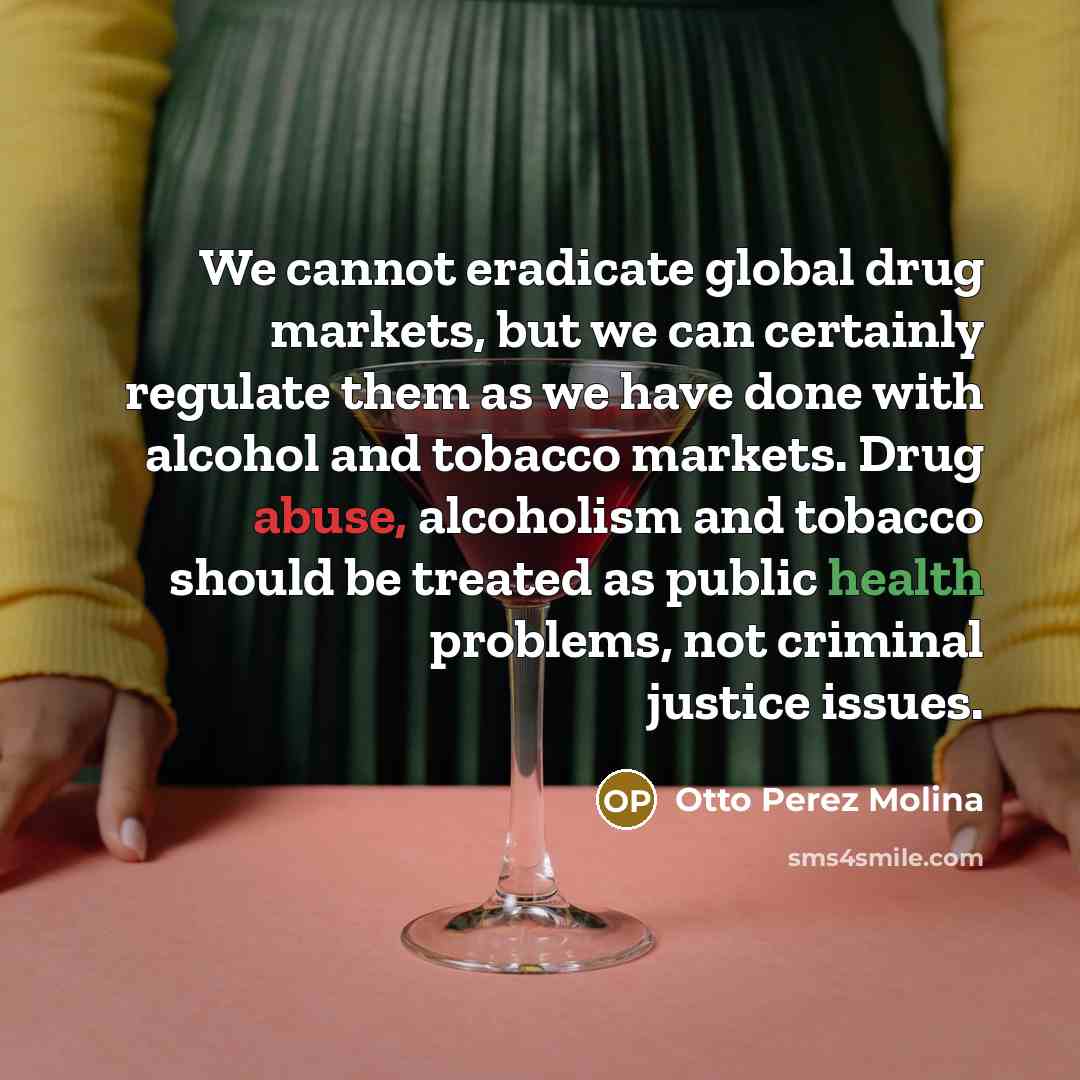 “We cannot eradicate global drug markets, but we can certainly…” quote by Otto Perez Molina