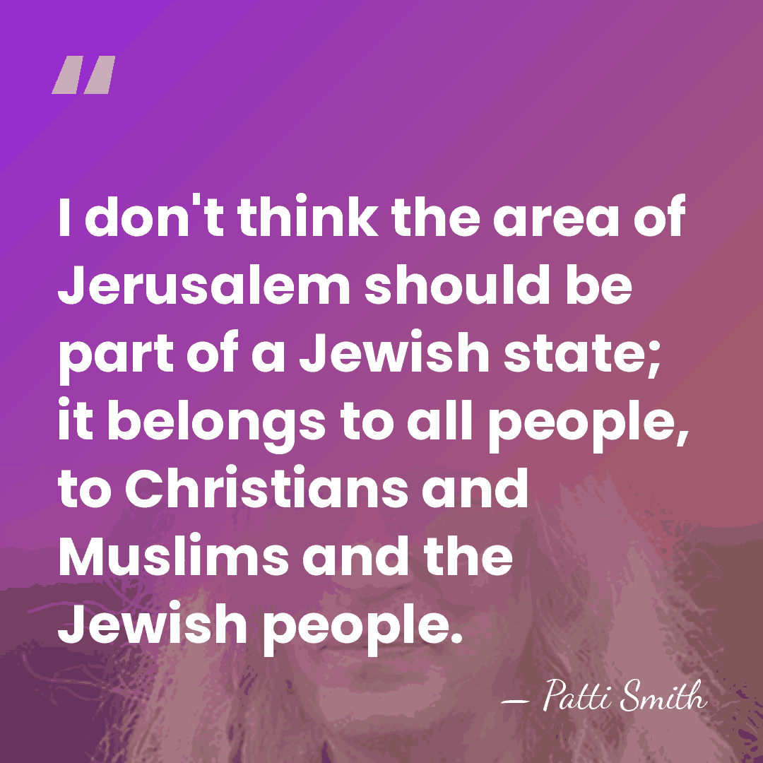 I don't think the area of Jerusalem should be part of a&hellip; - Patti Smith