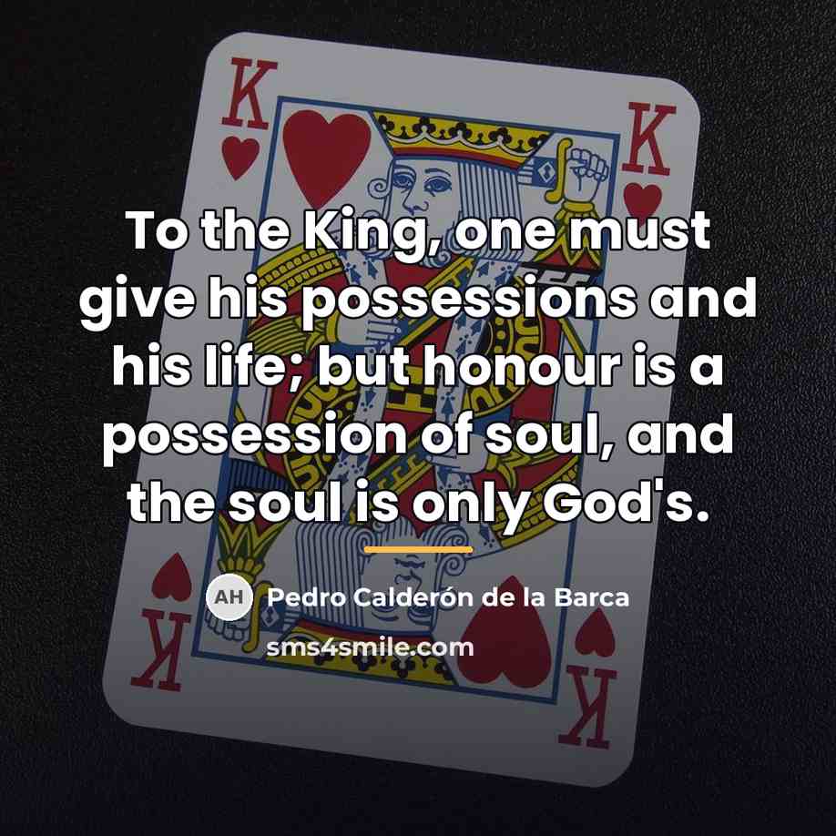 “To the King, one must give his possessions and his…” quote by Pedro Calderon de la Barca