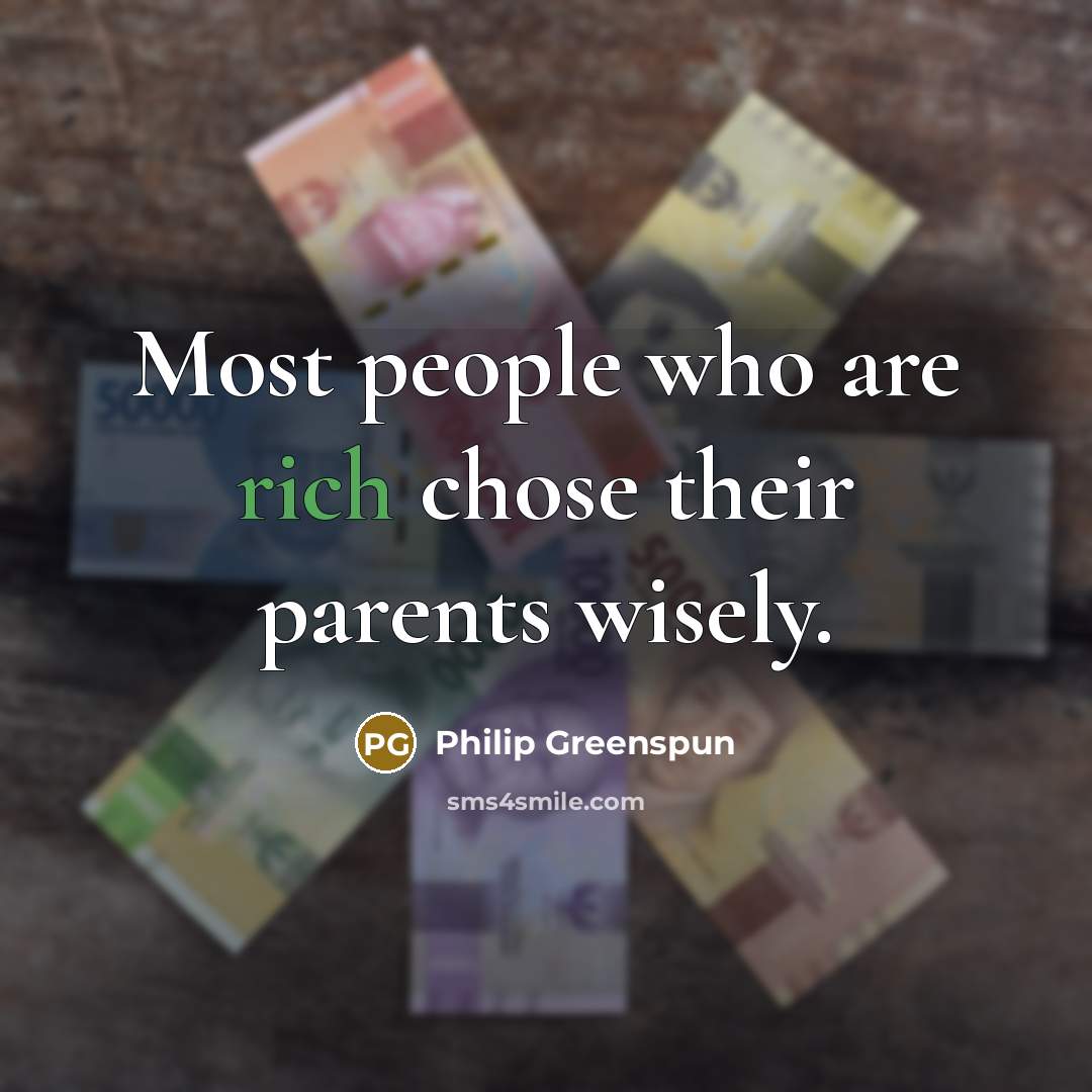 “Most people who are rich chose their parents wisely.…” quote by Philip Greenspun