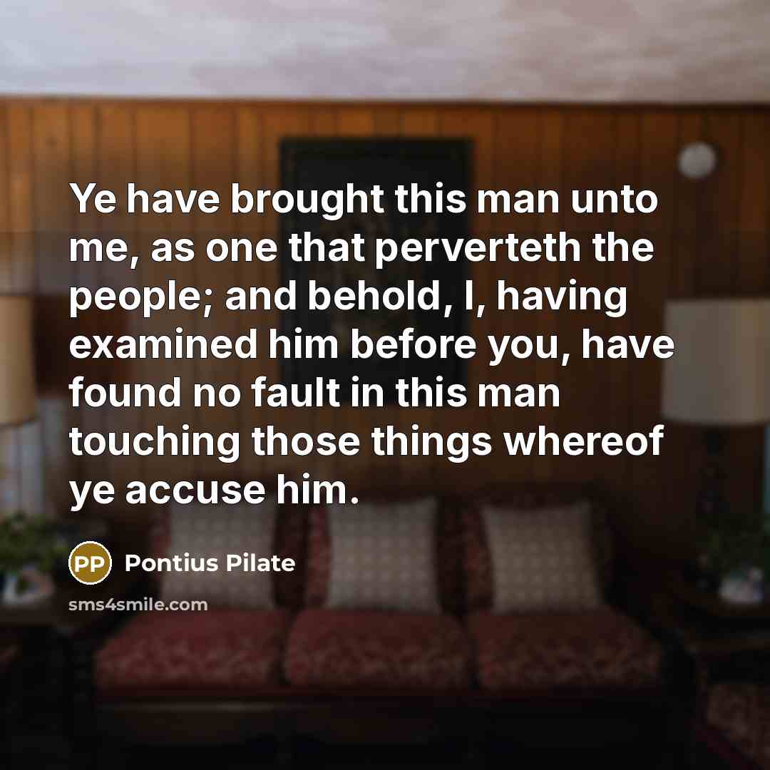 “Ye have brought this man unto me, as one that…” quote by Pontius Pilate