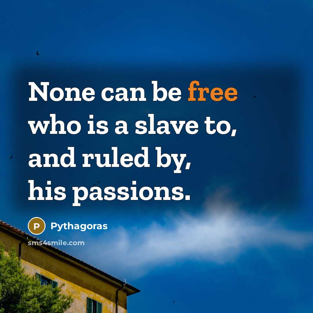 “None can be free who is a slave to, and…” quote by Pythagoras