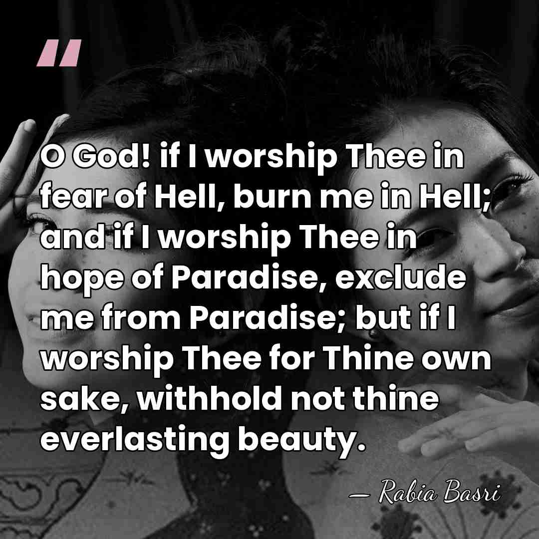 O God! if I worship Thee in fear of Hell, burn me&hellip; - Rabia Basri