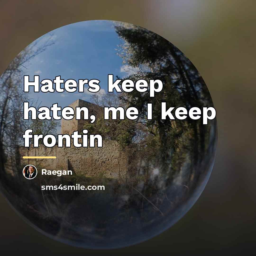 “Haters keep haten, me I keep frontin…” quote by Raegan