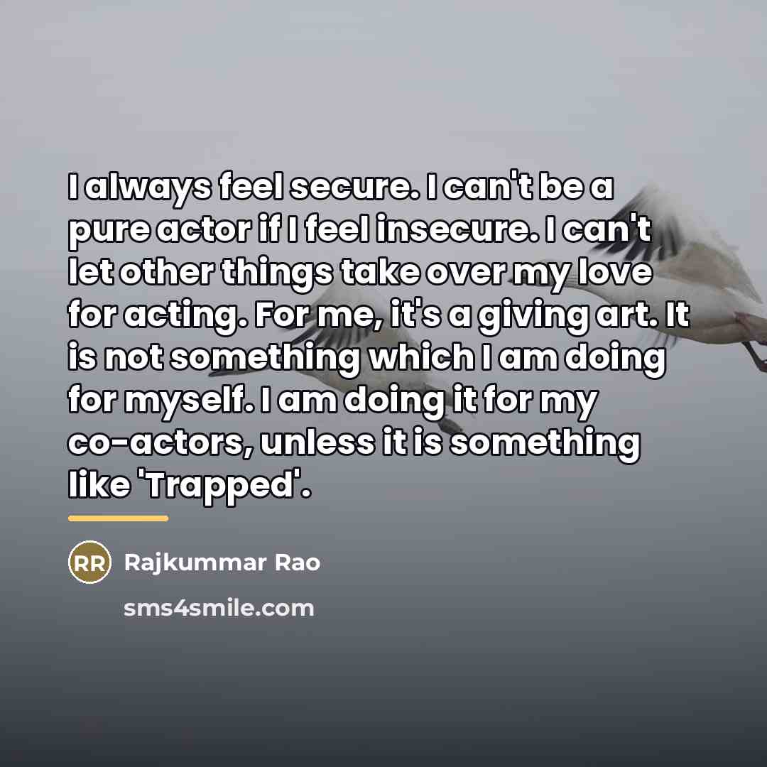 “I always feel secure. I can't be a pure actor…” quote by Rajkummar Rao