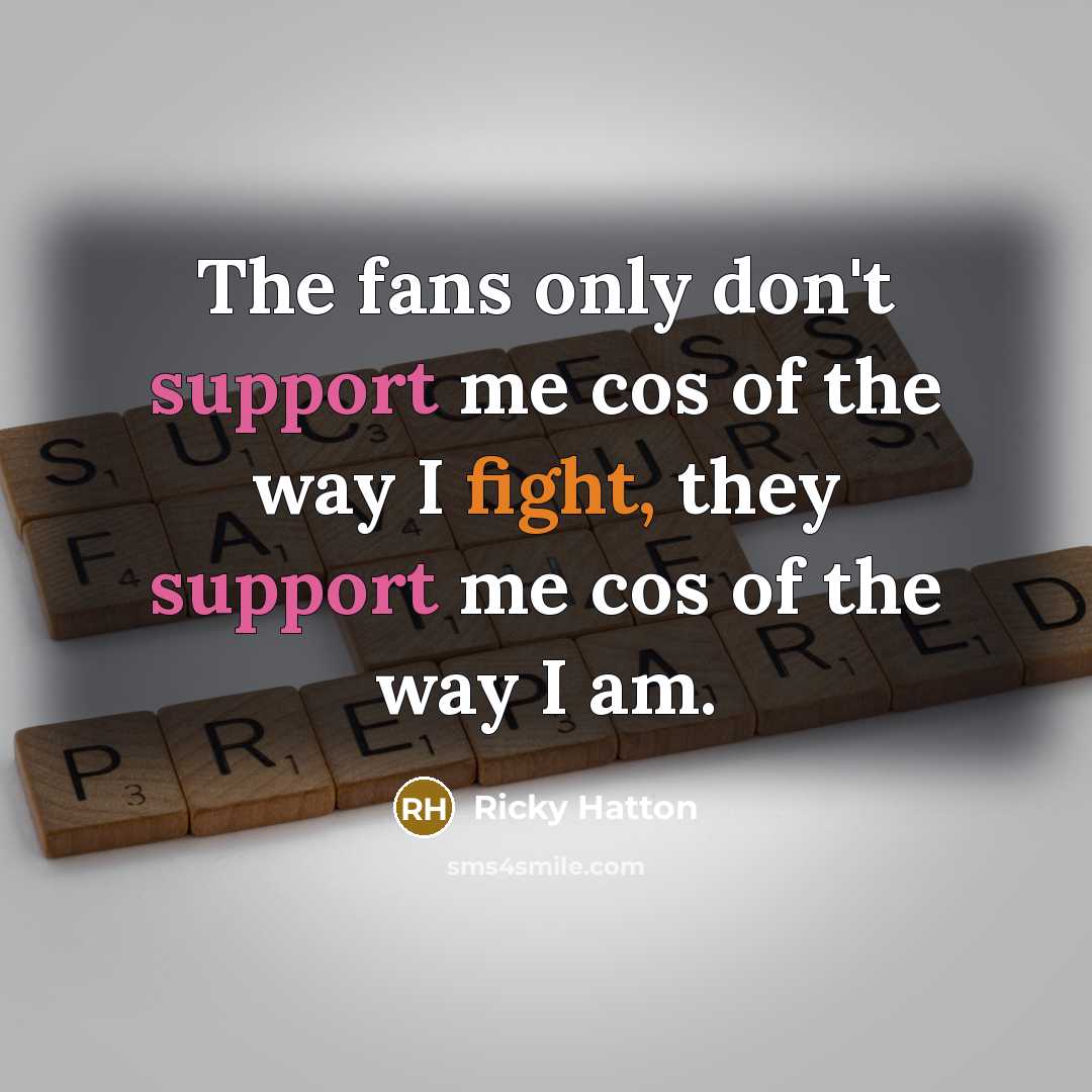 “The fans only don't support me cos of the way…” quote by Ricky Hatton