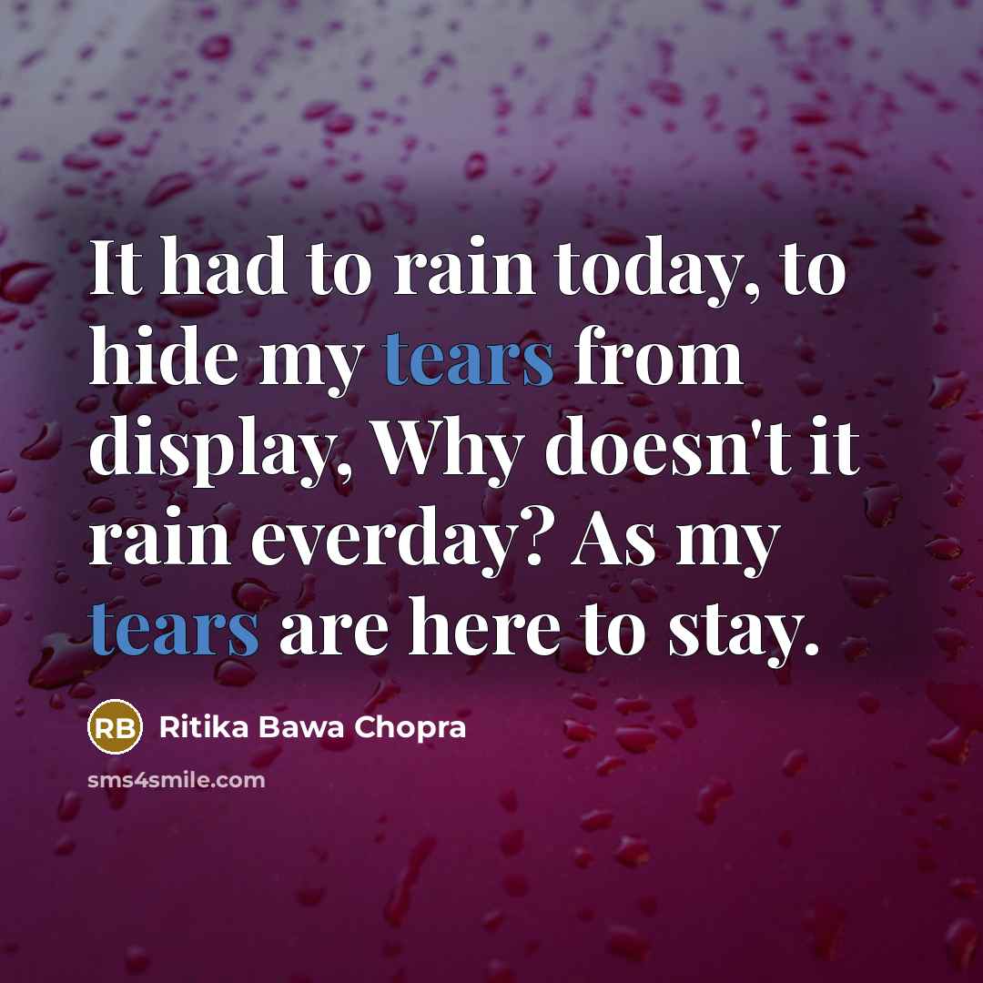 “It had to rain today, to hide my tears from…” quote by Ritika Bawa Chopra