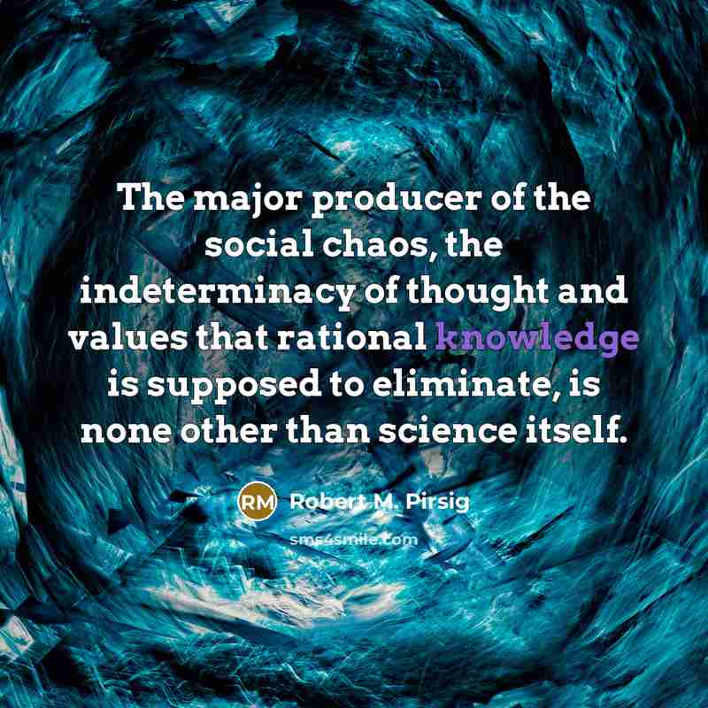 “The major producer of the social chaos, the indeterminacy of…” quote by Robert M. Pirsig