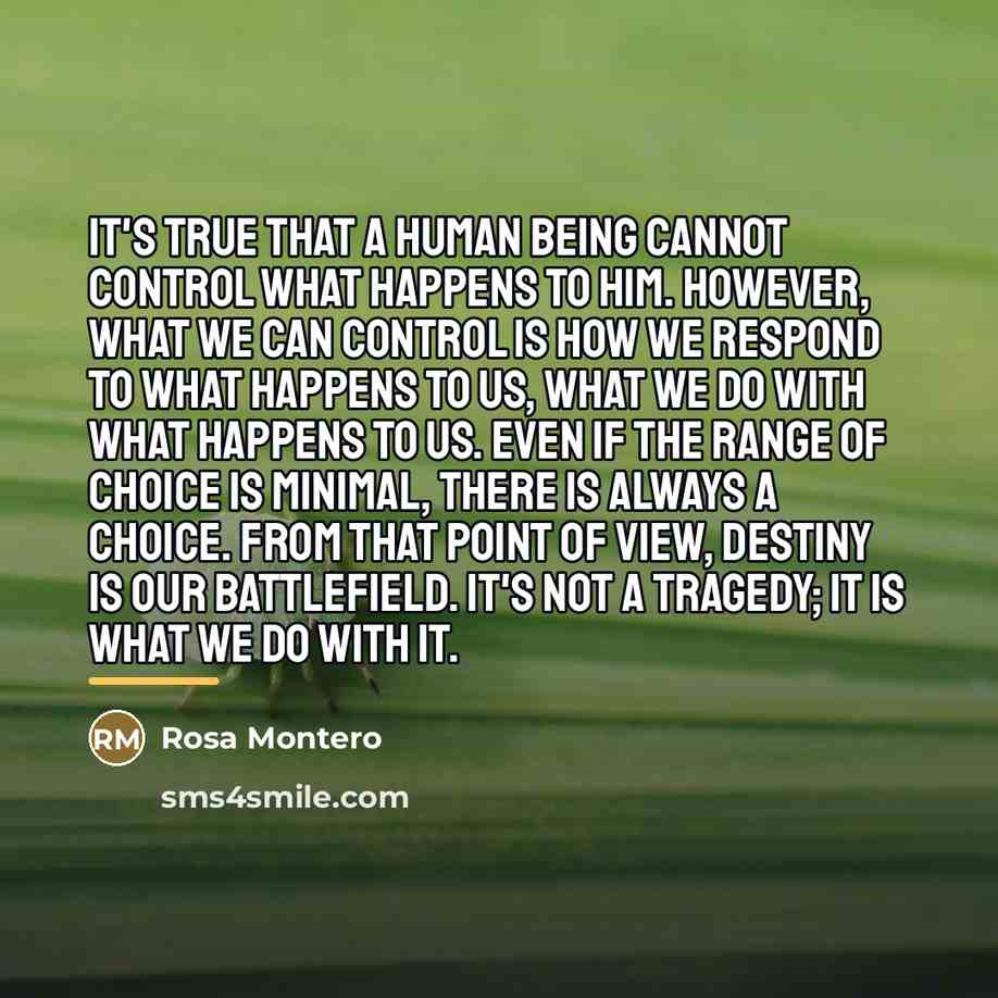 “It's true that a human being cannot control what happens…” quote by Rosa Montero