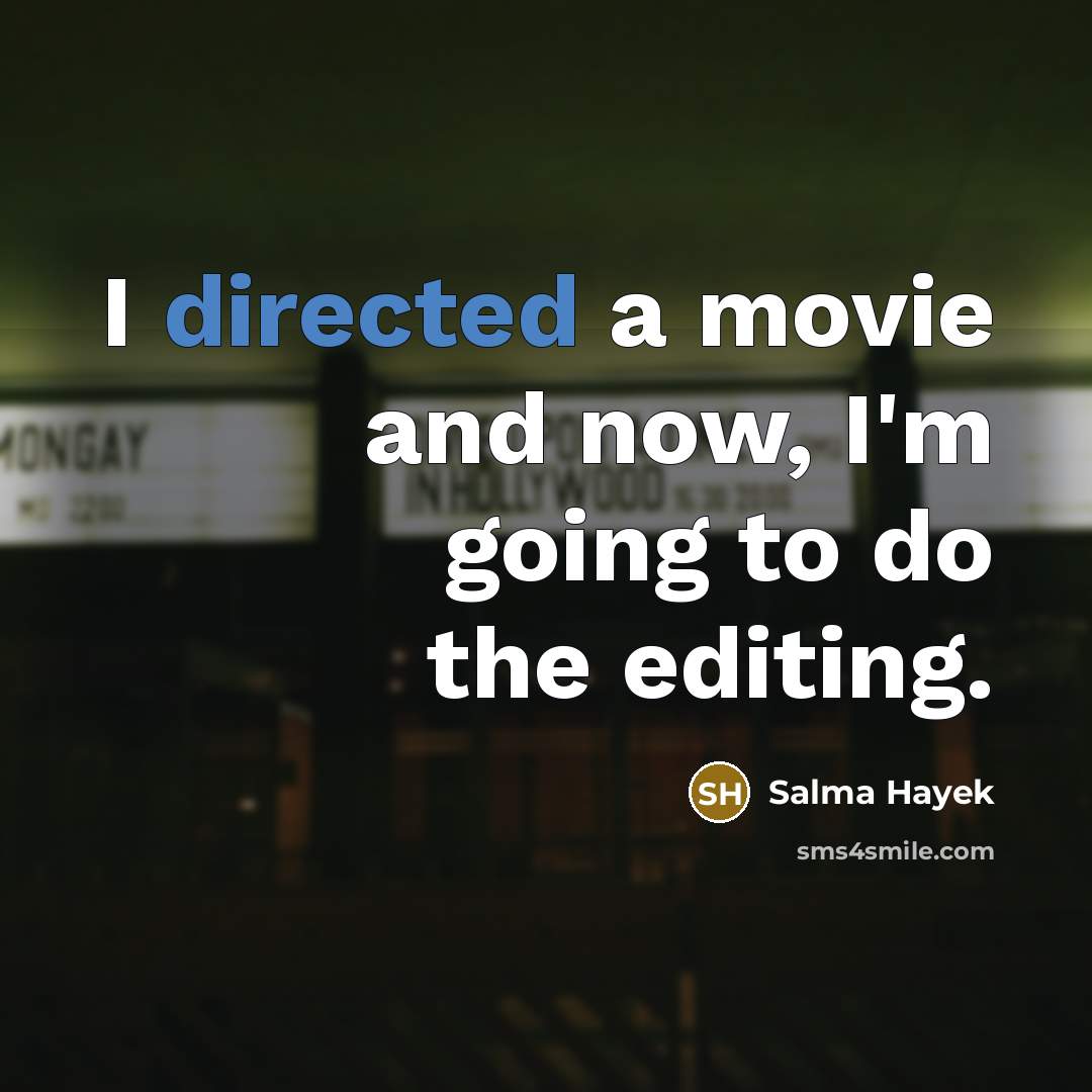 “I directed a movie and now, I'm going to do…” quote by Salma Hayek
