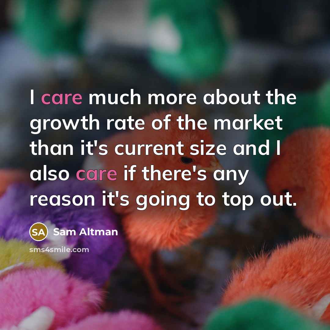 “I care much more about the growth rate of the…” quote by Sam Altman