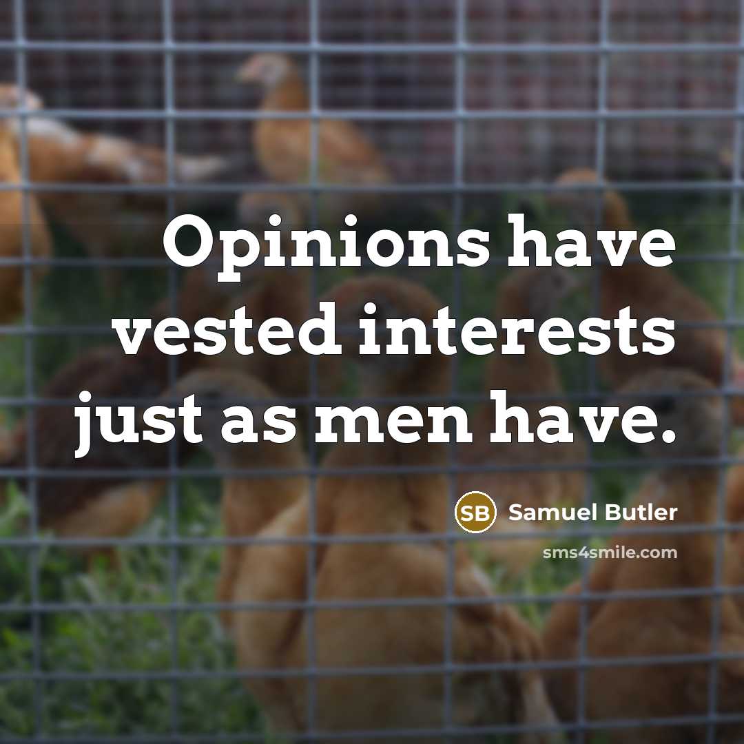 “Opinions have vested interests just as men have.…” quote by Samuel Butler