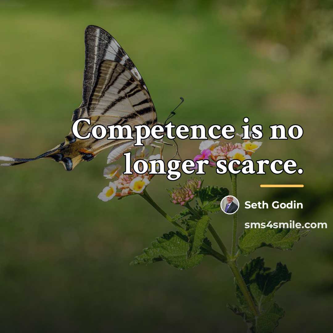 “Competence is no longer scarce.…” quote by Seth Godin