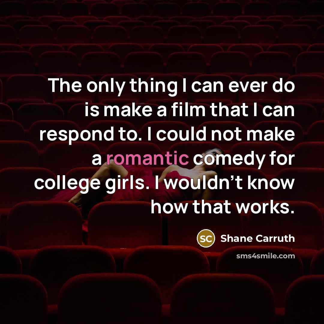 “The only thing I can ever do is make a…” quote by Shane Carruth