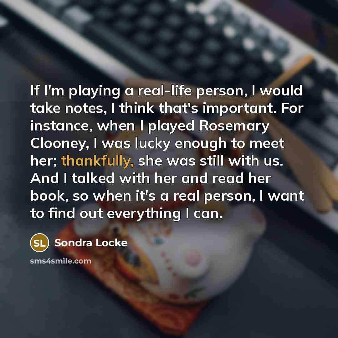 “If I'm playing a real-life person, I would take notes,…” quote by Sondra Locke