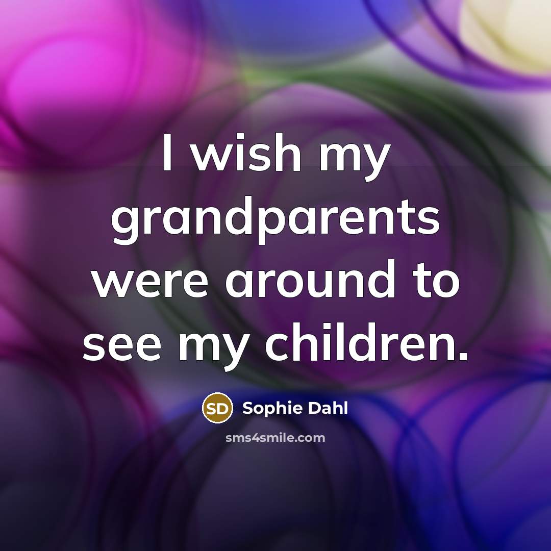 “I wish my grandparents were around to see my children.…” quote by Sophie Dahl