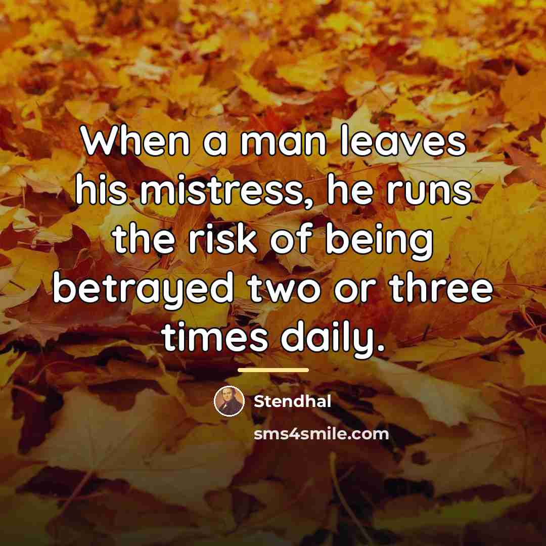 “When a man leaves his mistress, he runs the risk…” quote by Stendhal